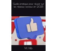 Guide pratique pour réussir sur les réseaux sociaux en 2025