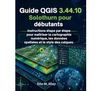 Guide QGIS 3.44.10 Solothurn pour débutants: Instructions étape par étape pour maîtriser la cartographie numérique, les données spatiales et le style des calques.