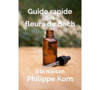 Guide rapide des fleurs de Bach: à la maison