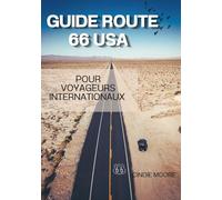 GUIDE ROUTE 66 USA POUR VOYAGEURS INTERNATIONAUX: Comment parcourir la Route 66 en toute confiance: location de voitures, douanes, sécurité et sites incontournables