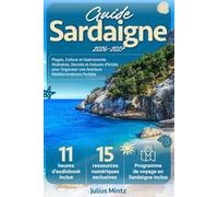 Guide Sardaigne: Plages, Culture et Gastronomie. Itinéraires, Secrets et Astuces d'Initiés pour Organiser une Aventure Méditerranéenne Parfaite