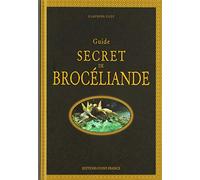 Guide secret de Brocéliande (TOURISME - GUIDES SECRETS)