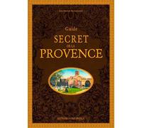 Guide secret de la Provence (TOURISME - GUIDES SECRETS)