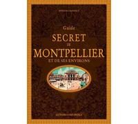 Guide secret de Montpellier et de ses environs (TOURISME - GUIDES SECRETS)
