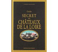 Guide secret des châteaux de la Loire (TOURISME - GUIDES SECRETS)