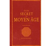 Guide secret du Moyen Âge: Le Moyen Age redécouvert (TOURISME - GUIDES SECRETS)