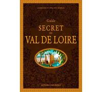 Guide secret du Val de Loire (TOURISME - GUIDES SECRETS)