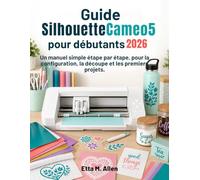Guide Silhouette Cameo 5 pour débutants 2026: Un manuel simple, étape par étape, pour la configuration, la découpe et les premiers projets.