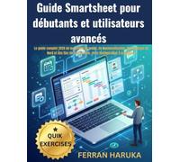 Guide Smartsheet pour débutants et utilisateurs avancés: Le guide complet 2026 de la gestion de projet, de l’automatisation, des tableaux de bord et ... réels, de la configuration à la maîtrise