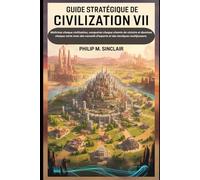 Guide stratégique de Civilization VII: Maîtrisez chaque civilisation, conquérez chaque chemin de victoire et dominez chaque carte avec des conseils d'experts et des tactiques multijoueurs.