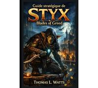 Guide stratégique de Styx Blades of Greed: Un guide pas à pas pour maîtriser les tactiques d'infiltration, mener à bien des missions complexes, ... cachés et vaincre des ennemis d'élite.