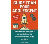 Guide TDAH pour adolescent: Outils et exercices pour la concentration, les émotions et la réussite scolaire