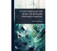Guide Through The Music Of Richard Wagner's Parsifal
