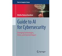 Guide to AI for Cybersecurity: Emerging Technologies, Ethics, and Societal Impact (Texts in Computer Science)