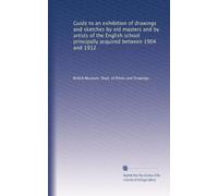 Guide to an exhibition of drawings and sketches by old masters and by artists of the English school principally acquired between 1904 and 1912