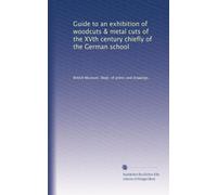 Guide to an exhibition of woodcuts & metal cuts of the XVth century chiefly of the German school