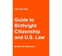 Guide to Birthright Citizenship and U.S. Law (LAW ARTISAN)