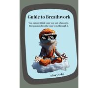 Guide To BreathWork: Atlas Gecko Guide to Breathwork |no-nonsense introduction to breathwork techniques that actually work| guided workbook