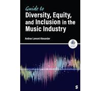 Guide to Diversity, Equity, and Inclusion in the Music Industry (SAGE Works)