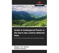 Guide to Endangered Plants in the Serra das Lontras National Park: A contribution to tropical biodiversity conservation initiatives