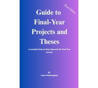 Guide to Final-Year Projects and Theses: A complete Step by Step Approach for Final Year Success
