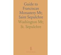 Guide to Franciscan Monastery Mt; Saint Sepulchre: Insights on St. Francis Order's Work in Holy Land & America