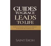 Guide To Grace, Leads To Life: Rediscovering the Call of Every Believer to Reconcile the World to God (Guides To Grace Series)