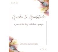 Guide to Gratitude: a journal for daily reflection + prayer
