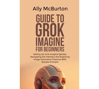 GUIDE TO GROK IMAGINE FOR BEGINNERS: Setting Up Grok Imagine Quickly, Navigating the Interface And Exploring Image Generation Features With Sample Prompts