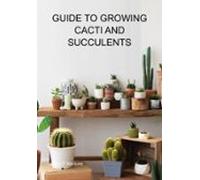 Guide To Growing Cacti And Succulents (ebook)