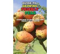 Guide to Growing Prickly Pear: Learn how to grow excellent Prickly Pear Cactus