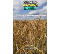 Guide to Growing Splet: Learn how to grow excellent Spelt