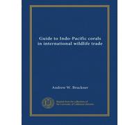 Guide to Indo-Pacific corals in international wildlife trade