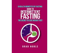 Guide To Intermittent Fasting: The Secret To Lose Weight Fast, 8 Health Benefits Of Fasting