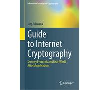 Guide to Internet Cryptography: Security Protocols and Real-World Attack Implications (Information Security and Cryptography)