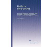 Guide to librarianship: a series of reading lists, methods of study, and tables of factors and percentages required in connexion with library economy