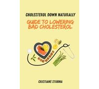 Guide to Lowering Bad Cholesterol: Cholesterol Down Naturally