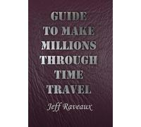 Guide to Make Millions Through Time Travel
