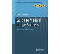 Guide to Medical Image Analysis: Methods and Algorithms (Advances in Computer Vision and Pattern Recognition)