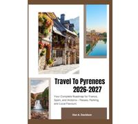 GUIDE TO PYRENEES 2026-2027: Your Complete Roadmap for France, Spain, and Andorra - Passes, Parking, and Local Flavours.