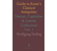 Guide to Rome's Classical Antiquities: Vatican, Capitoline & Lateran Collections
