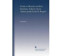 Guide to Russian medical literature. Editors: Scott Adams [and] Frank B. Rogers