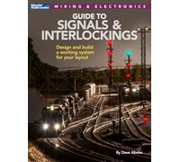 Guide to Signals & Interlockings: Design and Build a Working System for Your Layout