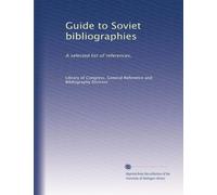 Guide to Soviet bibliographies: A selected list of references,