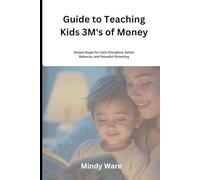 GUIDE TO TEACHING KIDS 3M'S OF MONEY: A Parent’s Road-map to Financial Literacy, Smart Money Habits, and Responsibility