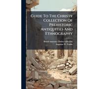 Guide To The Christy Collection Of Prehistoric Antiquities And Ethnography