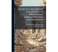 Guide To The Christy Collection Of Prehistoric Antiquities And Ethnography