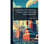 Guide To The Crystal Palace And Its Park And Gardens