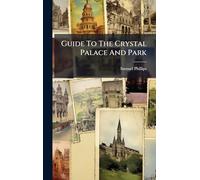 Guide To The Crystal Palace And Park