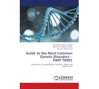 Guide to the Most Common Genetic Disorders - PART THREE: Symptoms, Causes/Genetic profiles, Types and Inheritance